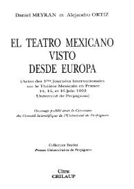 El teatro mexicano visto desde Europa : Actes des 1res Journées Internationales sur le Théâtre Mexicain en France 14, 15, et 16 juin 1993, Université de Perpignan
