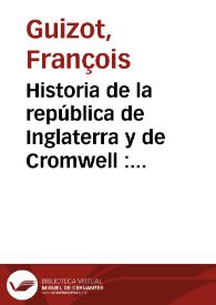 Historia de la república de Inglaterra y de Cromwell : desde su instalación hasta la muerte del protector