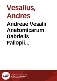 Andreae Vesalii Anatomicarum Gabrielis Fallopii obseruationum examen...