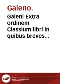 Galeni Extra ordinem Classium libri in quibus breves rerum determinationes traduntur ...