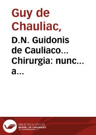 D.N. Guidonis de Cauliaco... Chirurgia : nunc... a pluribus mendis purgata...