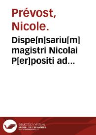 Dispe[n]sariu[m] magistri Nicolai P[er]positi ad aromatarios nuper diligentissime recognitu[m]... : Platearius... De simplici medicina
