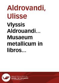 Vlyssis Aldrouandi... Musaeum metallicum in libros IIII distributum