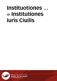 Instituotiones ... = : Institutiones Iuris Ciuilis