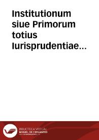 Institutionum siue Primorum totius Iurisprudentiae elementorum libri quatuor
