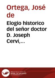 Elogio historico del señor doctor D. Joseph Cervi, leìdo a la Real Academia Medicina Matritense en 30 de marzo de mil setecientos quarenta y ocho