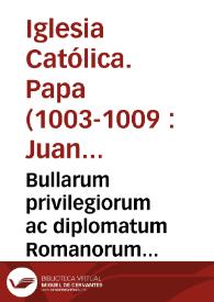 Bullarum privilegiorum ac diplomatum Romanorum Pontificum amplissima collectio ...
