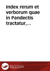 Index rerum et verborum quae in Pandectis tractatur, copiosissimus