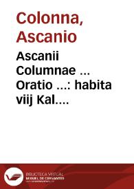 Ascanii Columnae ... Oratio ... : habita viij Kal. Febr. cùm is eo die Co[m]plutensem Academiam inuiseret.