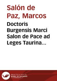 Doctoris Burgensis Marci Salon de Pace ad Leges Taurinas insignes comentarij