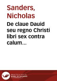 De claue Dauid seu regno Christi libri sex contra calumnias Acleri pro visibili Ecclesiae Monarchia