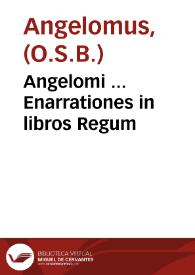 Angelomi ... Enarrationes in libros Regum