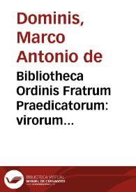 Bibliotheca Ordinis Fratrum Praedicatorum : virorum inter illos doctrina insignium nomina & eorum quae scripto mandaruntopusculorum titulos & argumenta complectens