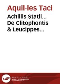 Achillis Statii... De Clitophontis & Leucippes amorib. Libri VIII