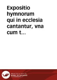 Expositio hymnorum qui in ecclesia cantantur, vna cum textu