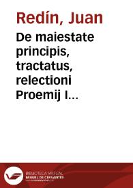 De maiestate principis, tractatus, relectioni Proemij Imperialium Institutionum accommodatus ...
