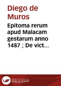 Epitoma rerum apud Malacam gestarum anno 1487 ; De victoria regis Hispaniarum contra Mauros Granatenses epistola