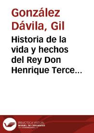 Historia de la vida y hechos del Rey Don Henrique Tercero de Castilla ...
