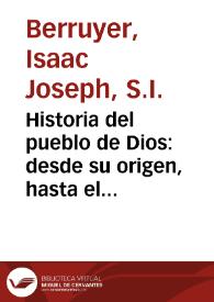 Historia del pueblo de Dios : desde su origen, hasta el nacimiento del Messias ...