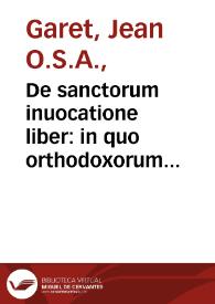 De sanctorum inuocatione liber : in quo orthodoxorum Patrum testimonijs asseritur...