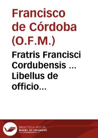 Fratris Francisci Cordubensis ... Libellus de officio Praelatorum...