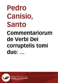 Commentariorum de Verbi Dei corruptelis tomi duo : prior de venerando Christi Domini praecursore Ioanne Baptista ... nunc primum redacti editio