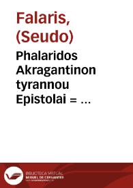 Phalaridos Akragantinon tyrannou Epistolai = : Phalaridis et Bruti epistolae ; his praefixa epistolarum conscribendarum methodus, graecè & latinè