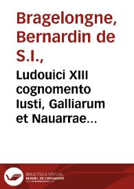 Ludouici XIII cognomento Iusti, Galliarum et Nauarrae regis christianissimi laudatio funebris, habita in sacello Pontificum Vaticano...