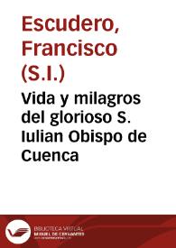 Vida y milagros del glorioso S. Iulian Obispo de Cuenca
