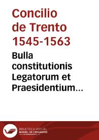 Bulla constitutionis Legatorum et Praesidentium Concilii Tridentini sub Pio Pp. IV.