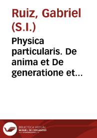 Physica particularis. De anima et De generatione et corruptione. Tractatus tres in unum... [De metaphysica]