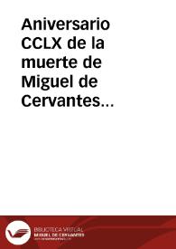 Aniversario CCLX de la muerte de Miguel de Cervantes Saavedra : sesión literaria verificada en el Teatro Principal el día 23 de abril de 1876