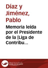 Memoria leída por el Presidente de la [Liga de Contribuyentes de Granada] ... Excmo. Señor D. Pablo Díaz y Ximénez en la Junta General Extraordinaria celebrada el día 16 de Marzo de 1884