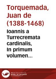 Ioannis a Turrecremata cardinalis, In primum volumen causarum commentarii
