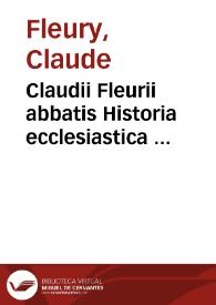 Claudii Fleurii abbatis Historia ecclesiastica ...