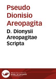 D. Dionysii Areopagitae Scripta