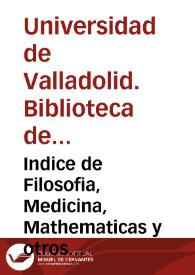 Indice de Filosofia, Medicina, Mathematicas y otros Ramos