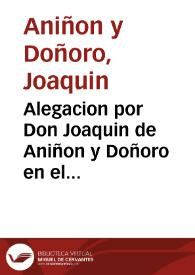 Alegacion por Don Joaquin de Aniñon y Doñoro en el pleyto con Don Jayme Borras : sobre la propiedad del mayorazgo fundado por Don Damian Brusca...