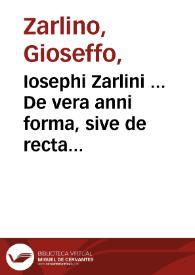 Iosephi Zarlini ... De vera anni forma, sive de recta eius emendatione ..