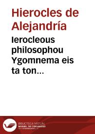 Ierocleous philosophou Ygomnema eis ta ton Pythagoreion epe ta chrysa = = Hieroclis philosophi commentarius in aurea Pythagoreorum carmina
