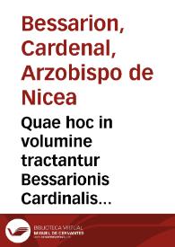 Quae hoc in volumine tractantur Bessarionis Cardinalis ... in calumniatore[m] Platonis libri quatuor ; Eiusdem correctio librorum Platonis de legibus