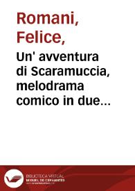 Un' avventura di Scaramuccia, melodrama comico in due atti = Una aventura de Scaramuccia, melodrama cómico en dos actos