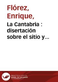 La Cantabria : disertación sobre el sitio y extensión.-- 3ª ed.