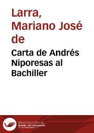 Carta de Andrés Niporesas al Bachiller / Mariano José de Larra | Biblioteca Virtual Miguel de Cervantes