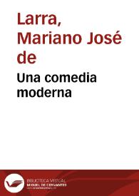 Una comedia moderna / Mariano José de Larra | Biblioteca Virtual Miguel de Cervantes