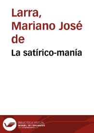 La satírico-manía / Mariano José de Larra | Biblioteca Virtual Miguel de Cervantes