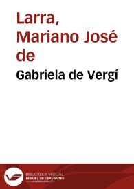 Gabriela de Vergí / Mariano José de Larra | Biblioteca Virtual Miguel de Cervantes