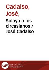 Solaya o los circasianos / José Cadalso | Biblioteca Virtual Miguel de Cervantes