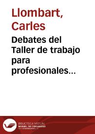 Debates del Taller de trabajo para profesionales [Resumen] / Carles Llombart, Pilar Alonso | Biblioteca Virtual Miguel de Cervantes