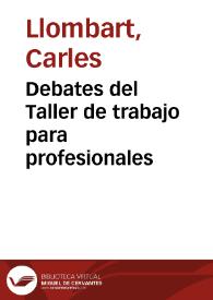 Debates del Taller de trabajo para profesionales / Carles Llombart, Pilar Alonso | Biblioteca Virtual Miguel de Cervantes